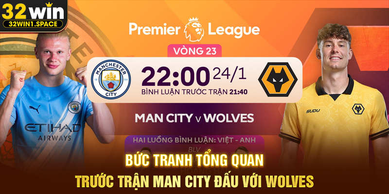 Man City đấu với Wolves – Phân Tích Toàn Diện Trận Cầu Đáng Chú Ý Cùng 32WIN 1 Bức Tranh Tổng Quan Trước Trận Man City Đấu Với Wolves