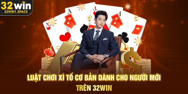 Bài Xì Tố 32WIN – Đỉnh Cao Đấu Trí Giữa Bản Lĩnh, Tâm Lý Và Chiến Thuật 2 Luật Chơi Xì Tố Cơ Bản Dành Cho Người Mới