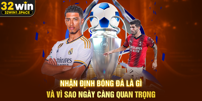 Nhận định bóng đá 32WIN – Góc Nhìn Chuyên Sâu Giúp Người Hâm Mộ Hiểu Rõ Từng Trận Đấu 1 Nhận Định Bóng Đá Là Gì Và Vì Sao Ngày Càng Quan Trọng