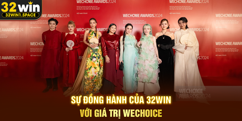 WeChoice – Hành Trình Lan Tỏa Giá Trị Tích Cực Gắn Kết Cộng Đồng Cùng 32WIN 3 Sự Đồng Hành Của 32WIN Với Giá Trị WeChoice