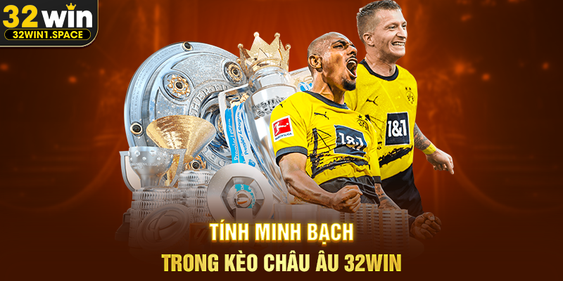 Kèo Châu Âu 32WIN – Góc Nhìn Toàn Diện Về Một Hình Thức Cá Cược Bóng Đá Phổ Biến 3 Tính Minh Bạch Trong Kèo Châu Âu 32WIN