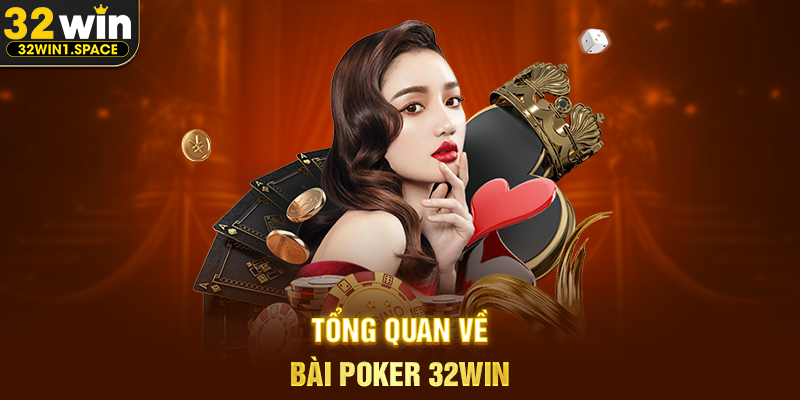 Bài Poker 32WIN – Trò Chơi Đỉnh Cao Của Bản Lĩnh, Tư Duy Và Chiến Thuật 1 Tổng Quan Về Bài Poker 32WIN