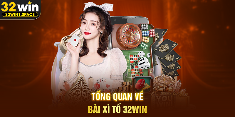 Bài Xì Tố 32WIN – Đỉnh Cao Đấu Trí Giữa Bản Lĩnh, Tâm Lý Và Chiến Thuật 1 Tổng Quan Về Bài Xì Tố 32WIN