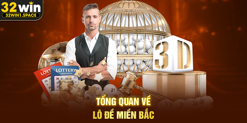 Tổng Quan Về Lô Đề Miền Bắc