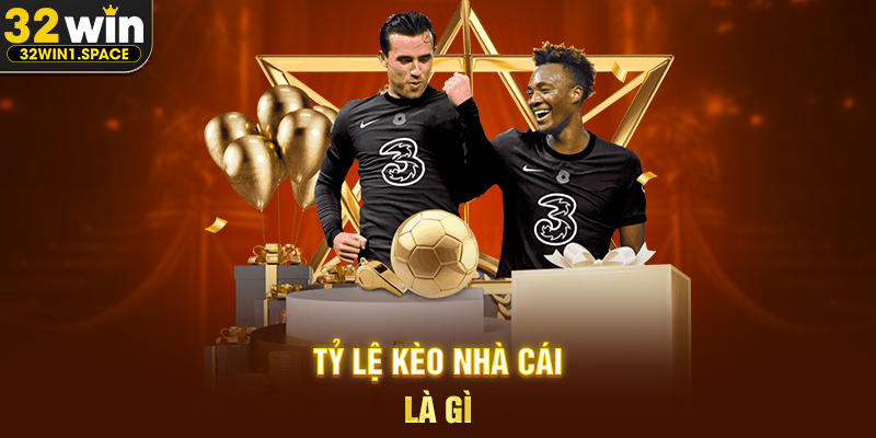 Tỷ lệ kèo nhà cái 32WIN – Góc Nhìn Toàn Diện Giúp Người Chơi Hiểu Rõ Mỗi Trận Đấu 1 Tỷ Lệ Kèo Nhà Cái Là Gì