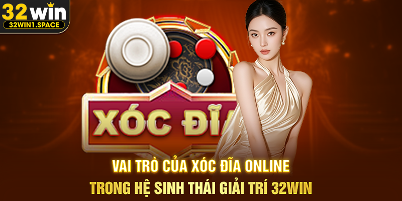 Xóc Đĩa Online 32WIN – Trải Nghiệm Trò Chơi Dân Gian Trong Không Gian Trực Tuyến Hiện Đại 3 Vai Trò Của Xóc Đĩa Online Trong Hệ Sinh Thái Giải Trí 32WIN